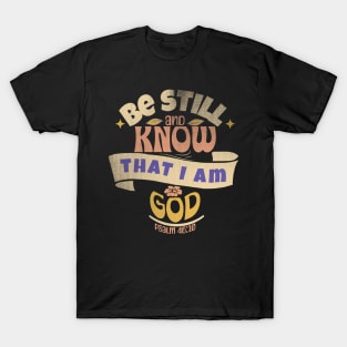 Be Still and Know That I Am God T-Shirt
